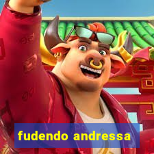 fudendo andressa